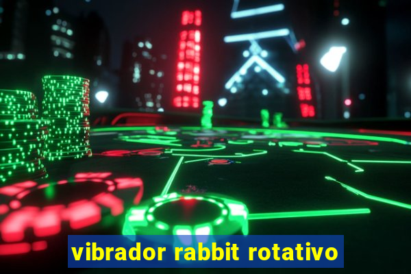 vibrador rabbit rotativo